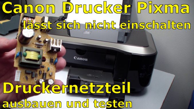 Canon Pixma Drucker ohne Funktion defekt Netzteil ausbauen und testen