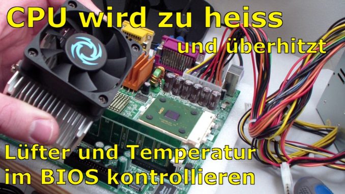 CPU wird zu heiss und überhitzt - PC schaltet sich aus - Temperatur im Bios kontrollieren
