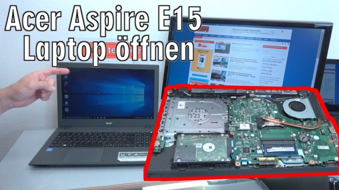 Acer Aspire E15 Laptop Notebook öffnen - HDD SSD Akku Batterie RAM Lüfter wechseln