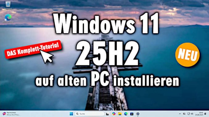 Windows 11 25H2 auf altem PC installieren